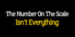 The Number On The Scale Isn’t Everything