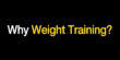 Why I Always Recommend Weight Training