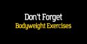 Don’t Forget Bodyweight Exercises